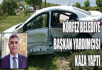 Körfez Belediye Başkan yardımcısı kaza yaptı