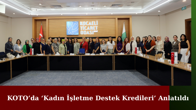 KOTO’da ‘Kadın İşletme Destek Kredileri’ Anlatıldı