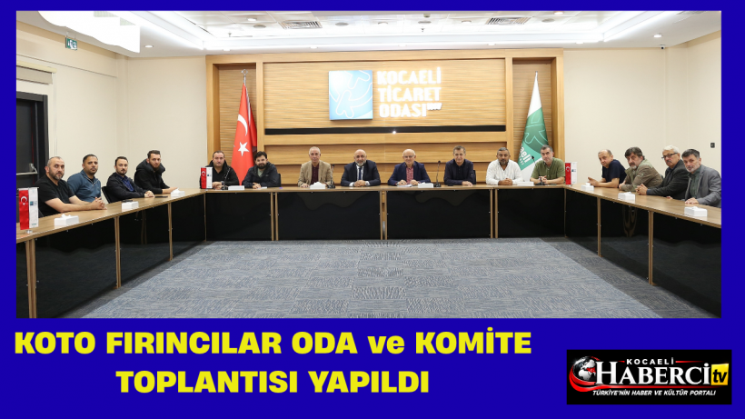 KOTO Fırıncılar Oda ve Komite Toplantısı Yapıldı
