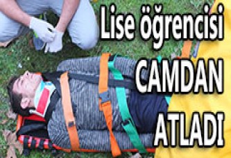 Lise öğrencisi camdan atladı