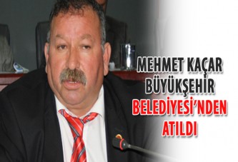Mehmet Kaçar, Büyükşehir Belediyesi’nden atıldı