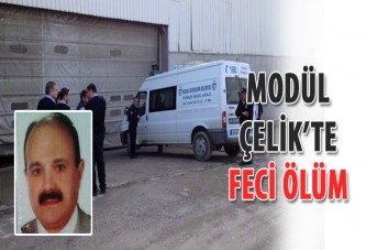 Modül Çelik’te feci ölüm