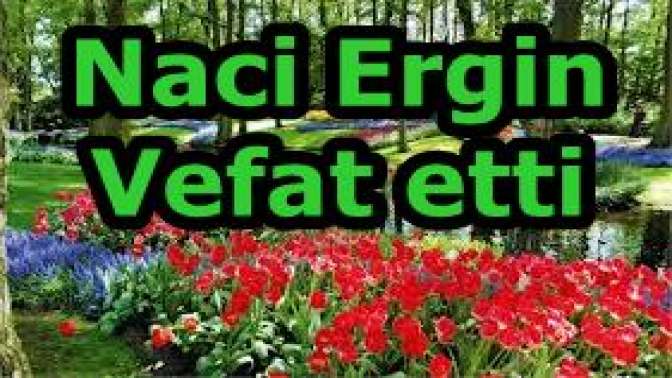 Naci Ergin Vefat etti