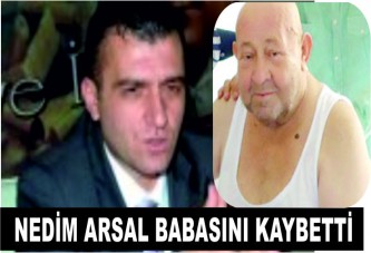 Nedim Arsal Babasını Kaybetti