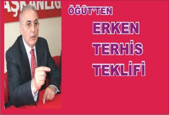 ÖĞÜT’TEN, ERKEN TERHİS İÇİN KANUN TEKLİFİ