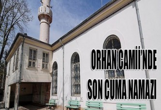 Orhan Camii’nde son Cuma Namazı