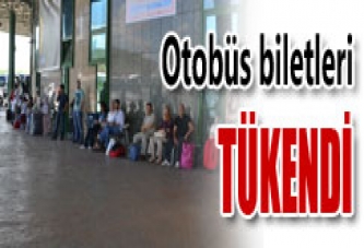 OTOBÜS BİLETLERİ TÜKENDİ