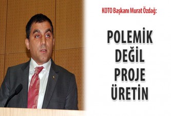 Özdağ: Polemik değil proje üretin