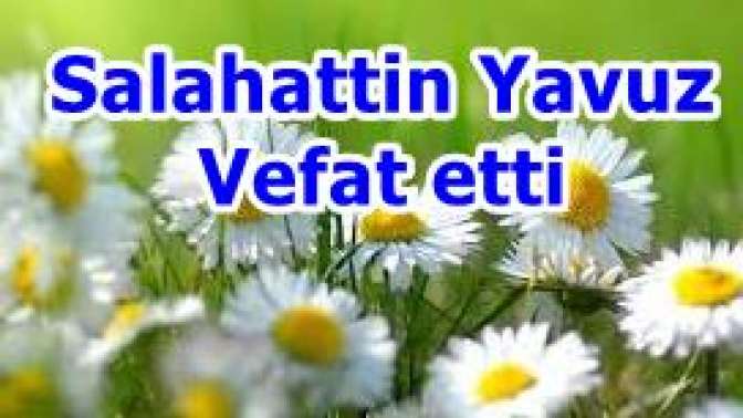 Salahattin Yavuz Vefat etti