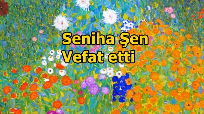 Seniha Şen Vefat etti