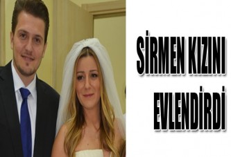 SİRMEN KIZINI EVLENDİRDİ