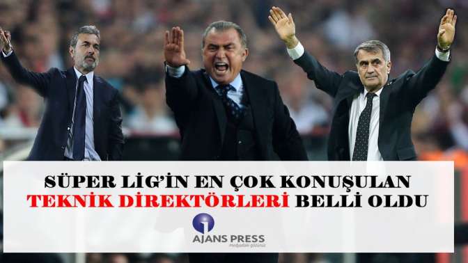 Süper lig’in en çok konuşulan teknik direktörleri belli oldu