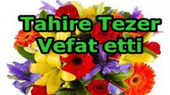 Tahire Tezer Vefat etti