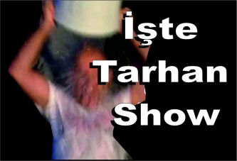 Tarhan Show mu Yapıyor