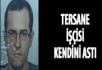 Tersane işçisi kendini astı