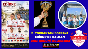 3.Topraktan Sofraya Edirne’de Balkan Gastronomi Buluşması