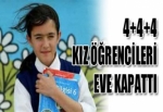 4+4+4 KIZ ÖĞRENCİLERİ EVE KAPATTI