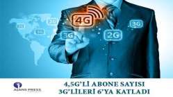 4,5G’li abone sayısı 3g’lileri 6’ya katladı