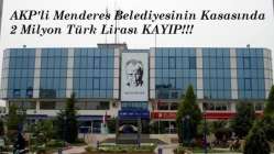 AKP Menderes belediyesinin kasasında 2 milyon lira kayıp