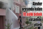 Alevler arasında kalan 18 aylık bebek yaşamını yitirdi