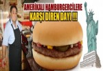 Amerikalı hamburgerciye karşı diren Dayı!