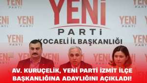 Av. Kuruçelik, YENİ Parti İzmit İlçe Başkanlığına adaylığını açıkladı!