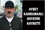 Aybey Kahramanlı’yı Kaybettik