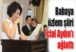 Babaya özlem şiiri İclal Aydın'ı ağlattı