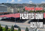 BAYRAM PAZARI PAZARTESİ GÜNÜ AÇILIYOR