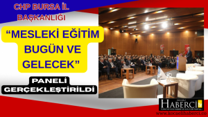 Bursa’da “Mesleki Eğitim Bugün ve Gelecek” Paneli Gerçekleştirildi