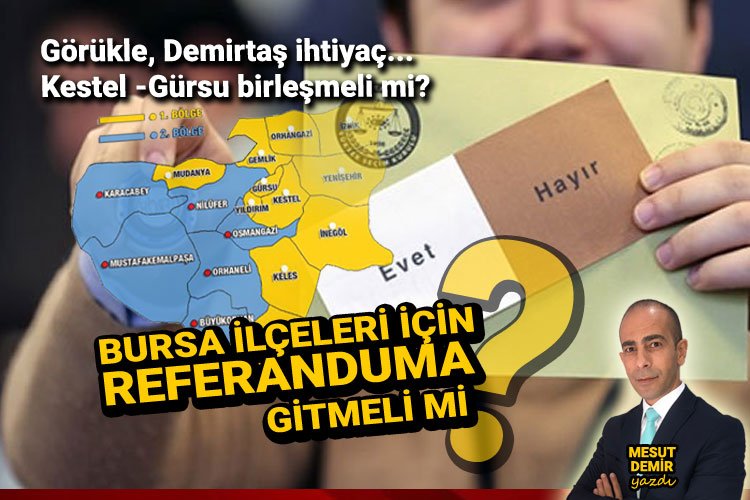 Bursa yeni ilçeleri için referanduma gitmeli mi?