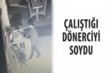 Çalıştığı dönerciyi soydu