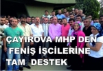 Çayırova MHP’den Feniş İşçilerine Tam Destek