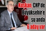 CHP’de Büyükşehir’e şu anda 6 aday var