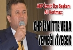 CHP İZMİT’TE VEDA YEMEĞİ YİYECEK