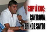 CHP’Lİ KOÇ: ÇAYIROVA YERİNDE SAYDI