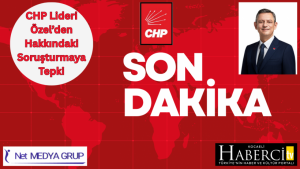 CHP Lideri Özel’den Hakkındaki Soruşturmaya Tepki