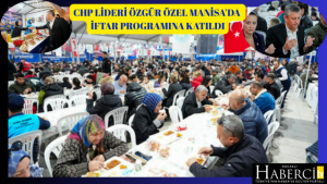 CHP Lideri Özgür Özel Manisa’da İftar Programına Katıldı