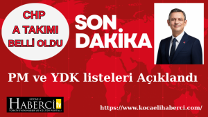 CHP'nin A Takımı Belli Oldu! PM ve YDK Listeleri Açıklandı