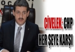 CİVELEK; CHP HER ŞEYE KARŞI