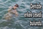 DENİZDE ERKEK CESEDİ BULUNDU