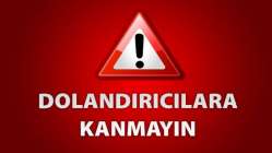 Dolandırıcılara kanmayın