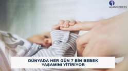 Dünyada her gün 7 bin bebek yaşamını yitiriyor