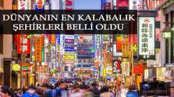 Dünyanın en kalabalık şehirleri belli oldu
