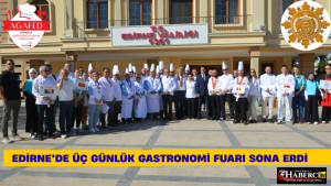 Edirne’de Üç Günlük Gastronomi Fuarı Sona Erdi