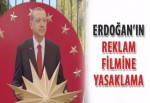Erdoğan'ın reklam filmine yasaklama