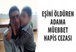 Eşini öldüren adama müebbet hapis