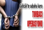 GÖLCÜK'TE TORBACI OPERASYONU