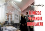 İlimizde 10 sandık kurulacak