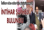 İNTİHAR ŞÜPHELİ BULUNDU